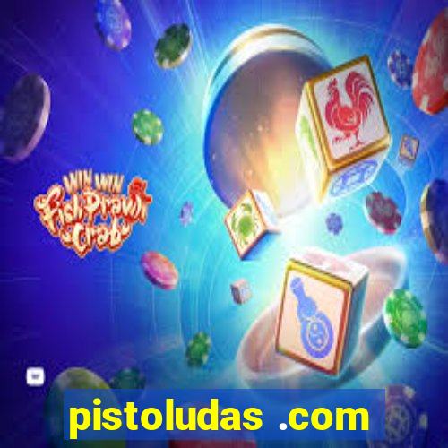 pistoludas .com